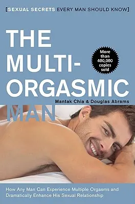 L'homme multi orgasmique : Les secrets sexuels que tout homme devrait connaître - The Multi-Orgasmic Man: Sexual Secrets Every Man Should Know