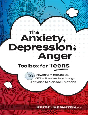 Anxiété, dépression et colère - Boîte à outils pour les adolescents : 150 activités de pleine conscience, de TCC et de psychologie positive pour gérer les émotions - Anxiety, Depression & Anger Toolbox for Teens: 150 Powerful Mindfulness, CBT & Positive Psychology Activities to Manage Emotions