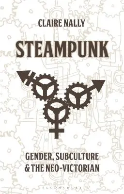 Steampunk : Genre, sous-culture et néo-victorien - Steampunk: Gender, Subculture and the Neo-Victorian