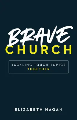 Brave Church : Aborder ensemble des sujets difficiles - Brave Church: Tackling Tough Topics Together