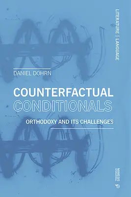 Les conditions contrefactuelles : L'orthodoxie et ses défis - Counterfactual Conditionals: Orthodoxy and Its Challenges