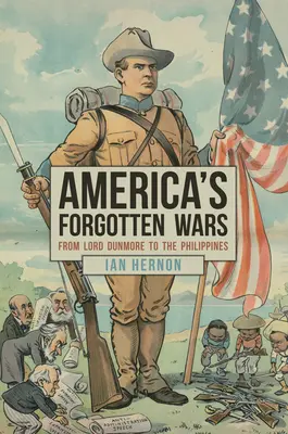 Les guerres oubliées de l'Amérique : de Lord Dunmore aux Philippines - America's Forgotten Wars: From Lord Dunmore to the Philippines