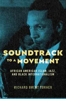 Bande sonore d'un mouvement : L'islam afro-américain, le jazz et l'internationalisme noir - Soundtrack to a Movement: African American Islam, Jazz, and Black Internationalism