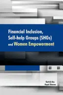 Inclusion financière, groupes d'entraide et autonomisation des femmes - Financial Inclusion, Self-Help Groups (Shgs) and Women Empowerment