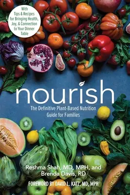 Nourish : Le guide définitif de la nutrition à base de plantes pour les familles, avec des conseils et des recettes pour apporter la santé, la joie et la connexion à la vie de tous les jours. - Nourish: The Definitive Plant-Based Nutrition Guide for Families--With Tips & Recipes for Bringing Health, Joy, & Connection to