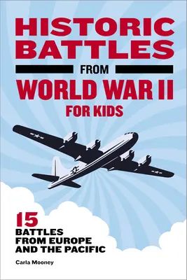 Batailles historiques de la Seconde Guerre mondiale pour les enfants : 15 batailles en Europe et dans le Pacifique - Historic Battles from World War II for Kids: 15 Battles from Europe and the Pacific