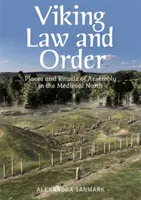 La loi et l'ordre vikings : Lieux et rituels de rassemblement dans le Nord médiéval - Viking Law and Order: Places and Rituals of Assembly in the Medieval North