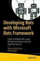 Développer des bots avec Microsoft Bots Framework : Créer des bots intelligents en utilisant MS Bot Framework et Azure Cognitive Services - Developing Bots with Microsoft Bots Framework: Create Intelligent Bots Using MS Bot Framework and Azure Cognitive Services