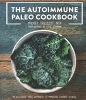 Le livre de cuisine paléo auto-immune : Une approche sans allergènes pour gérer les maladies chroniques - The Autoimmune Paleo Cookbook: An Allergen-Free Approach to Managing Chronic Illness