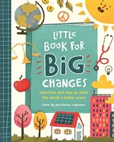 Little Book for Big Changes - Activités et conseils pour rendre le monde meilleur - Little Book for Big Changes - Activities and tips to make the world a better place