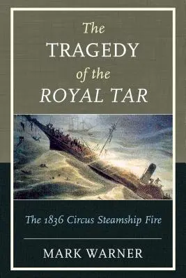 La tragédie du Royal Tar : L'incendie du bateau à vapeur du cirque en 1836 - The Tragedy of the Royal Tar: The 1836 Circus Steamship Fire