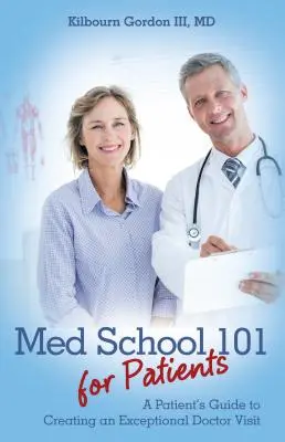 Med School 101 for Patients : Guide du patient pour une visite médicale exceptionnelle - Med School 101 for Patients: A Patient's Guide to Creating an Exceptional Doctor Visit