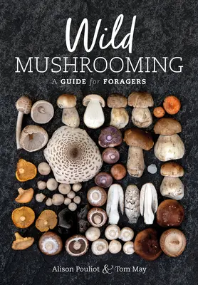 Les champignons sauvages : Un guide à l'usage des fourrageurs - Wild Mushrooming: A Guide for Foragers