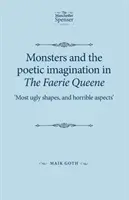 Les monstres et l'imagination poétique dans The Faerie Queene : Most ugly shapes, and horrible aspects (Les formes les plus laides et les aspects les plus horribles) - Monsters and the poetic imagination in The Faerie Queene: Most ugly shapes, and horrible aspects