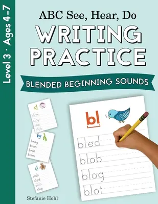 ABC Voir, Entendre, Faire Niveau 3 : Pratique de l'écriture, sons de début mélangés - ABC See, Hear, Do Level 3: Writing Practice, Blended Beginning Sounds