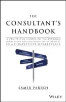 Le manuel du consultant : Un guide pratique pour fournir des services de grande valeur et différenciés sur un marché concurrentiel - The Consultant's Handbook: A Practical Guide to Delivering High-Value and Differentiated Services in a Competitive Marketplace