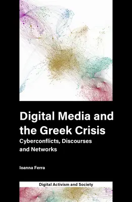 Les médias numériques et la crise grecque : Cyberconflits, discours et réseaux - Digital Media and the Greek Crisis: Cyberconflicts, Discourses and Networks
