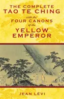 Le Tao Te Ching complet avec les quatre canons de l'Empereur Jaune - The Complete Tao Te Ching with the Four Canons of the Yellow Emperor