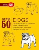 Dessinez 50 chiens : La méthode étape par étape pour dessiner des beagles, des bergers allemands, des collies, des golden retrievers, des yorkies, des carlins, des malamutes et beaucoup d'autres. - Draw 50 Dogs: The Step-By-Step Way to Draw Beagles, German Shepherds, Collies, Golden Retrievers, Yorkies, Pugs, Malamutes, and Many