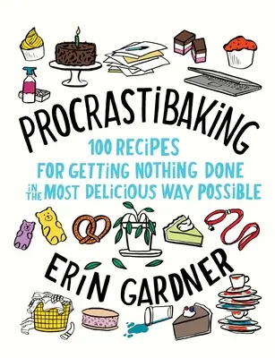 Procrastibaking : 100 recettes pour ne rien faire de la manière la plus délicieuse possible - Procrastibaking: 100 Recipes for Getting Nothing Done in the Most Delicious Way Possible