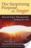 Le but surprenant de la colère : Au-delà de la gestion de la colère : Trouver le don - The Surprising Purpose of Anger: Beyond Anger Management: Finding the Gift