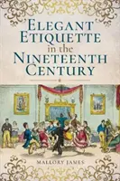 L'étiquette élégante au XIXe siècle - Elegant Etiquette in the Nineteenth Century