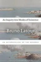 Une enquête sur les modes d'existence : Une anthropologie des Modernes - An Inquiry Into Modes of Existence: An Anthropology of the Moderns