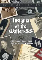 Insignes de la Waffen-SS : manchettes, cols, épaulettes et insignes - Insignia of the Waffen-SS: Cuff Titles, Collar Tabs, Shoulder Boards & Badges