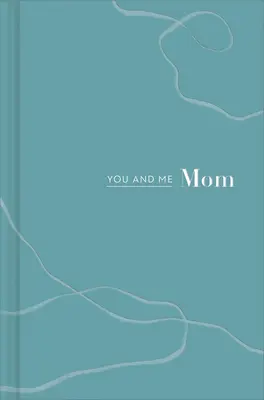 Toi et moi, maman : Un livre sur nous - You and Me Mom: A Book All about Us