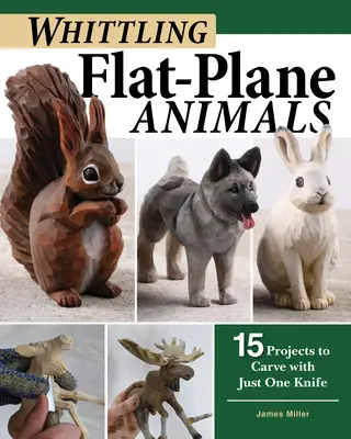 Whittling Flat-Plane Animals : 15 projets à sculpter avec un seul couteau - Whittling Flat-Plane Animals: 15 Projects to Carve with Just One Knife