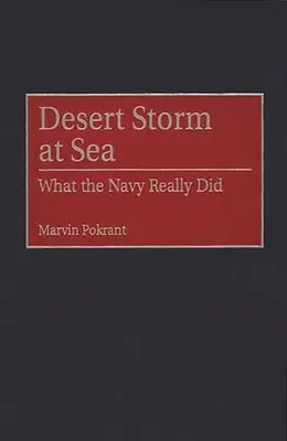 Tempête du désert en mer : Ce que la marine a vraiment fait - Desert Storm at Sea: What the Navy Really Did