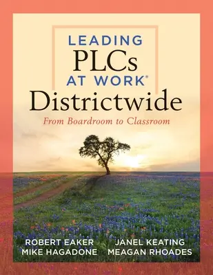 Leading Plcs at Work(r) Districtwide : From Boardroom to Classroom (un guide de leadership pour les équipes à l'échelle du district afin de collaborer efficacement pour une gestion continue des ressources humaines) - Leading Plcs at Work(r) Districtwide: From Boardroom to Classroom (a Leadership Guide for Teams Districtwide to Collaborate Effectively for Continuous