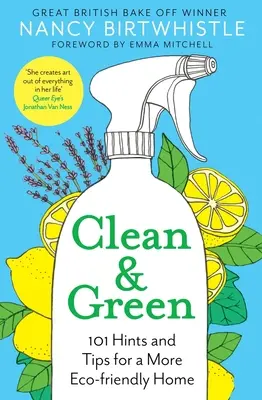 Clean & Green : 101 trucs et astuces pour une maison plus respectueuse de l'environnement - Clean & Green: 101 Hints and Tips for a More Eco-Friendly Home