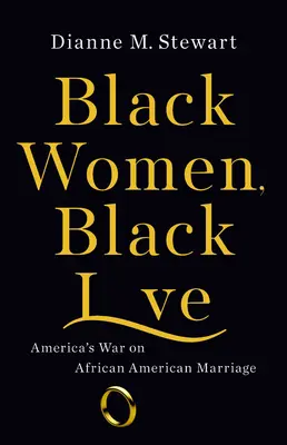 Femmes noires, amour noir : La guerre de l'Amérique contre le mariage afro-américain - Black Women, Black Love: America's War on African American Marriage