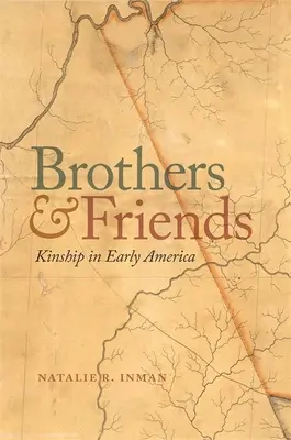 Frères et amis : La parenté dans les débuts de l'Amérique - Brothers and Friends: Kinship in Early America