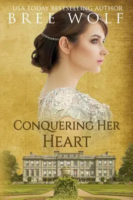 Conquérir son cœur : Une romance de Régence - Conquering her Heart: A Regency Romance