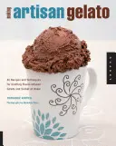 Making Artisan Gelato : 45 Recipes and Techniques for Crafting Flavor-Infused Gelato and Sorbet at Home (en anglais) - Making Artisan Gelato: 45 Recipes and Techniques for Crafting Flavor-Infused Gelato and Sorbet at Home