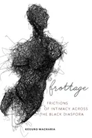Frottage : Frictions de l'intimité dans la diaspora noire - Frottage: Frictions of Intimacy Across the Black Diaspora