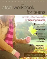 The PTSD Workbook for Teens : Des compétences simples et efficaces pour guérir les traumatismes - The PTSD Workbook for Teens: Simple, Effective Skills for Healing Trauma