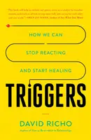 Les déclencheurs : comment cesser de réagir et commencer à guérir - Triggers: How We Can Stop Reacting and Start Healing