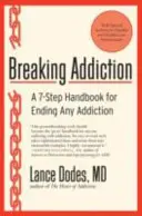 Breaking Addiction : Un manuel en 7 étapes pour mettre fin à n'importe quelle dépendance - Breaking Addiction: A 7-Step Handbook for Ending Any Addiction