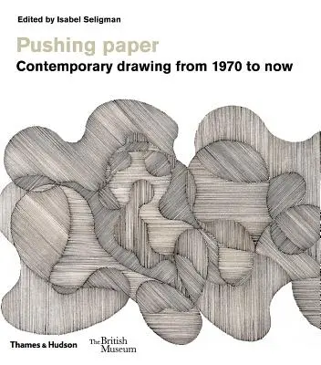 Pousser le papier : Le dessin contemporain de 1970 à nos jours - Pushing Paper: Contemporary Drawing from 1970 to Now