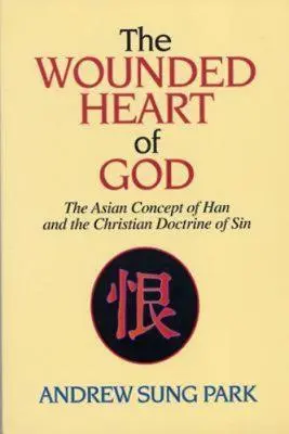 Le cœur blessé de Dieu : Le concept asiatique de Han et la doctrine chrétienne du péché - The Wounded Heart of God: The Asian Concept of Han and the Christian Doctrine of Sin