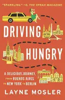 Driving Hungry : Un voyage délicieux, de Buenos Aires à New York en passant par Berlin - Driving Hungry: A Delicious Journey, from Buenos Aires to New York to Berlin