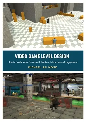 Conception des niveaux de jeux vidéo : Comment créer des jeux vidéo qui suscitent l'émotion, l'interaction et l'engagement - Video Game Level Design: How to Create Video Games with Emotion, Interaction, and Engagement