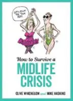 Comment survivre à la crise de la quarantaine - Conseils humoristiques et illustrations impertinentes sur l'âge mûr - How to Survive a Midlife Crisis - Tongue-In-Cheek Advice and Cheeky Illustrations about Being Middle-Aged