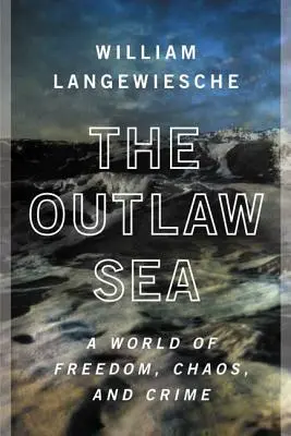 La mer des hors-la-loi : Un monde de liberté, de chaos et de crime - The Outlaw Sea: A World of Freedom, Chaos, and Crime