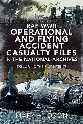 Dossiers opérationnels et dossiers de victimes d'accidents de vol de la RAF lors de la Seconde Guerre mondiale aux Archives nationales : Exploration de leur contenu - RAF WWII Operational and Flying Accident Casualty Files in the National Archives: Exploring Their Contents