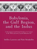 Babylonie, région du Golfe et Indus : Preuves archéologiques et textuelles d'un contact au troisième et au début du deuxième millénaire avant J.-C. - Babylonia, the Gulf Region, and the Indus: Archaeological and Textual Evidence for Contact in the Third and Early Second Millennia B.C.