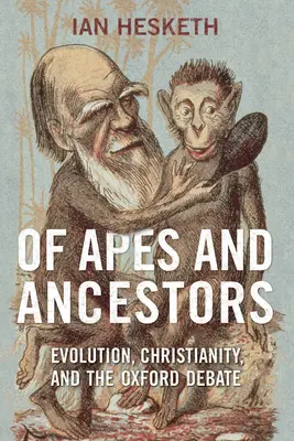 Des singes et des ancêtres : L'évolution, le christianisme et le débat d'Oxford - Of Apes and Ancestors: Evolution, Christianity, and the Oxford Debate